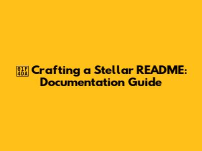 📚 Crafting a Stellar README: Documentation Guide