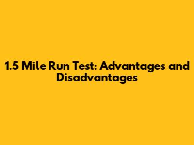 1.5 Mile Run Test: Advantages and Disadvantages
