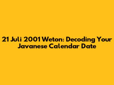 21 Juli 2001 Weton: Decoding Your Javanese Calendar Date