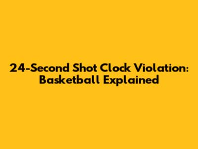 24-Second Shot Clock Violation: Basketball Explained