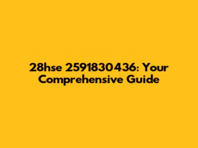 28hse 2591830436: Your Comprehensive Guide