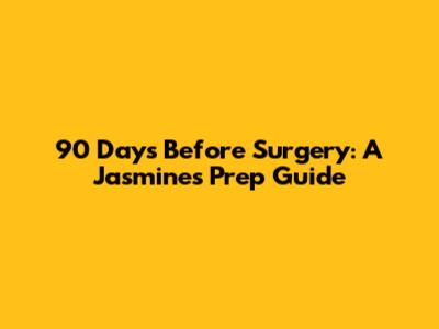 90 Days Before Surgery: A Jasmine's Prep Guide