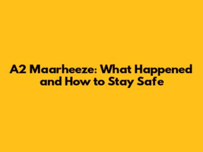 A2 Maarheeze: What Happened and How to Stay Safe