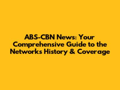 ABS-CBN News: Your Comprehensive Guide to the Network's History & Coverage