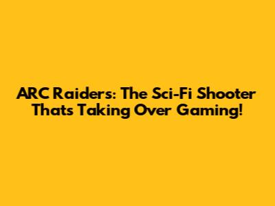 ARC Raiders: The Sci-Fi Shooter That's Taking Over Gaming!