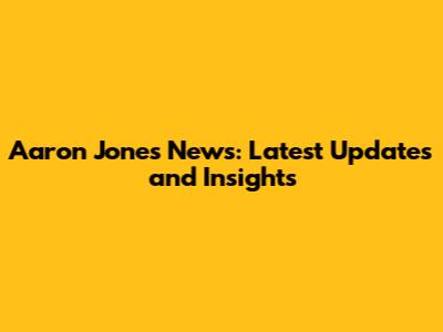 Aaron Jones News: Latest Updates and Insights