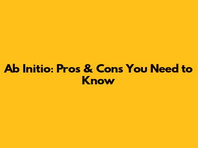 Ab Initio: Pros & Cons You Need to Know
