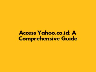 Access Yahoo.co.id: A Comprehensive Guide
