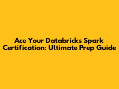 Ace Your Databricks Spark Certification: Ultimate Prep Guide