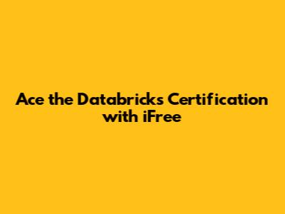Ace the Databricks Certification with iFree