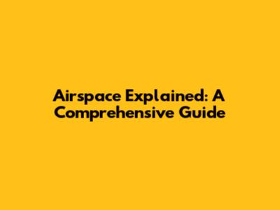 Airspace Explained: A Comprehensive Guide