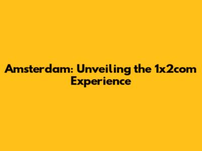 Amsterdam: Unveiling the 1x2com Experience