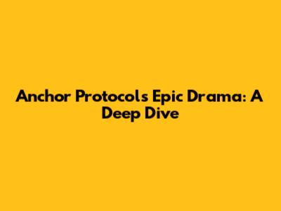 Anchor Protocol's Epic Drama: A Deep Dive