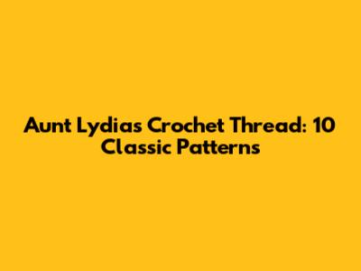 Aunt Lydia's Crochet Thread: 10 Classic Patterns