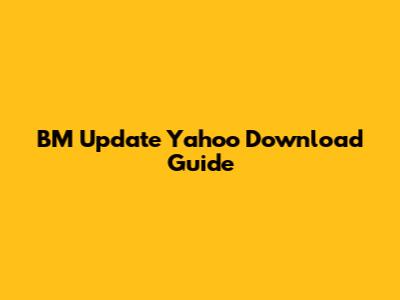 BM Update Yahoo Download Guide