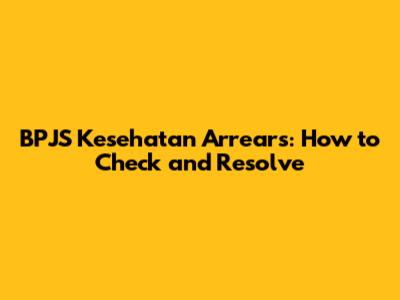 BPJS Kesehatan Arrears: How to Check and Resolve