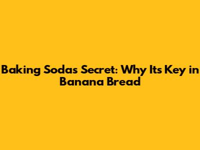 Baking Soda's Secret: Why It's Key in Banana Bread