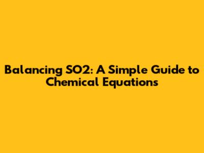 Balancing SO2: A Simple Guide to Chemical Equations