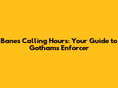Bane's Calling Hours: Your Guide to Gotham's Enforcer