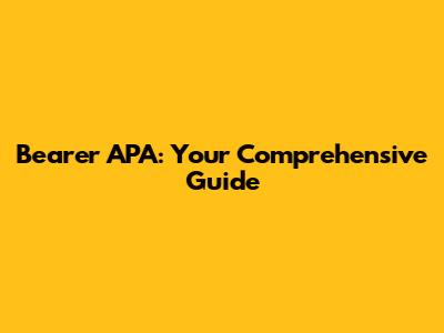 Bearer APA: Your Comprehensive Guide
