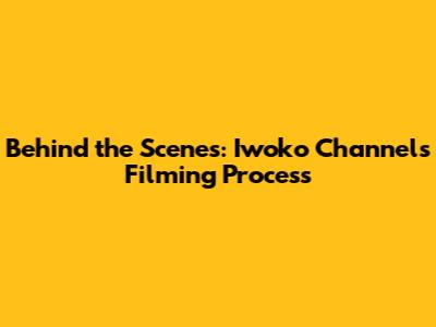 Behind the Scenes: Iwoko Channel's Filming Process