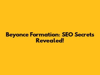 Beyonce Formation: SEO Secrets Revealed!
