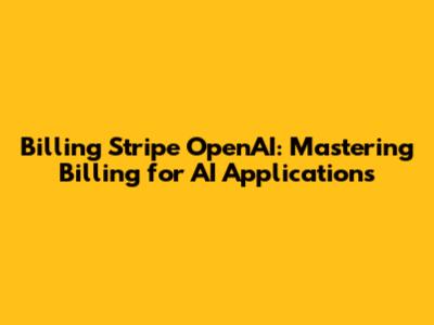 Billing Stripe OpenAI: Mastering Billing for AI Applications