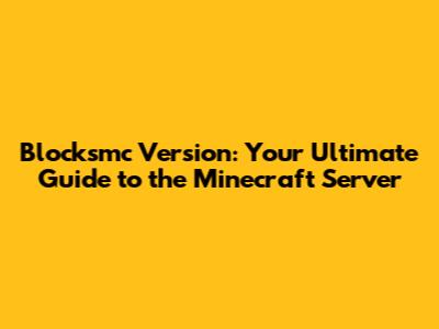 Blocksmc Version: Your Ultimate Guide to the Minecraft Server