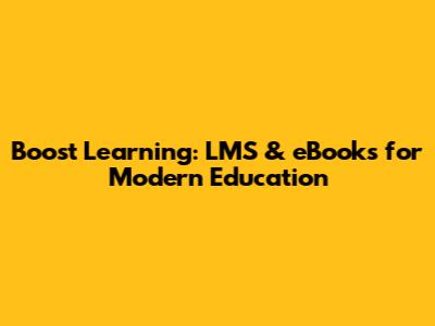 Boost Learning: LMS & eBooks for Modern Education