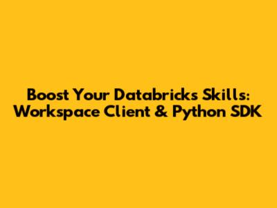 Boost Your Databricks Skills: Workspace Client & Python SDK