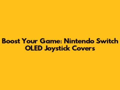 Boost Your Game: Nintendo Switch OLED Joystick Covers