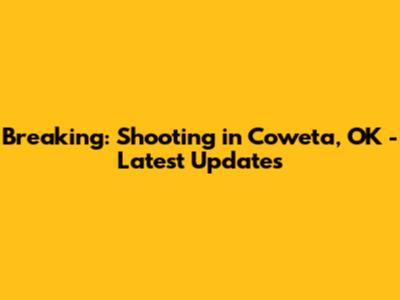 Breaking: Shooting in Coweta, OK - Latest Updates