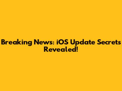 Breaking News: iOS Update Secrets Revealed!