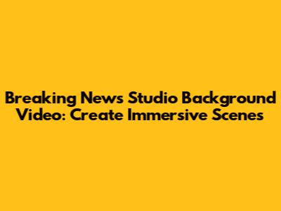 Breaking News Studio Background Video: Create Immersive Scenes