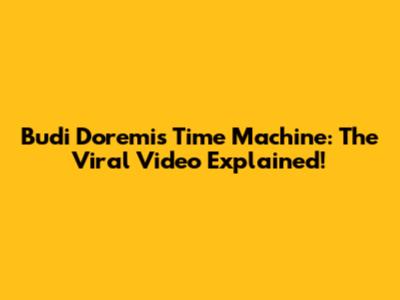Budi Doremi's Time Machine: The Viral Video Explained!