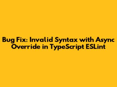 Bug Fix: Invalid Syntax with Async Override in TypeScript ESLint