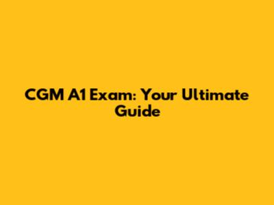 CGM A1 Exam: Your Ultimate Guide