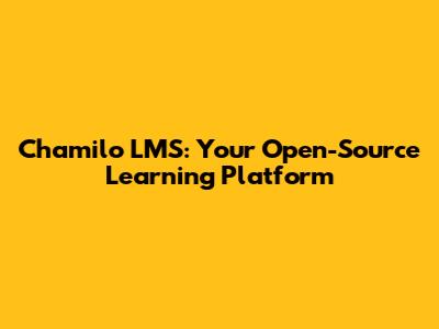 Chamilo LMS: Your Open-Source Learning Platform