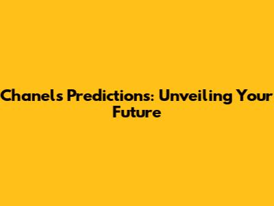 Chanel's Predictions: Unveiling Your Future
