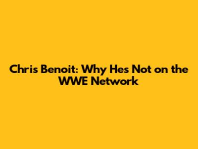 Chris Benoit: Why He's Not on the WWE Network