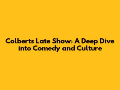 Colbert's Late Show: A Deep Dive into Comedy and Culture