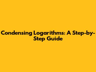 Condensing Logarithms: A Step-by-Step Guide