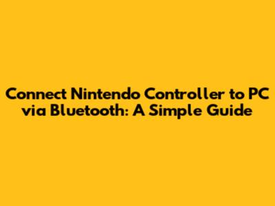 Connect Nintendo Controller to PC via Bluetooth: A Simple Guide