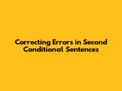 Correcting Errors in Second Conditional Sentences