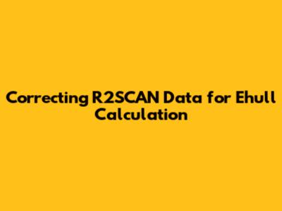 Correcting R2SCAN Data for Ehull Calculation