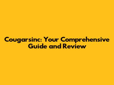 Cougarsinc: Your Comprehensive Guide and Review