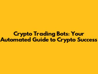 Crypto Trading Bots: Your Automated Guide to Crypto Success