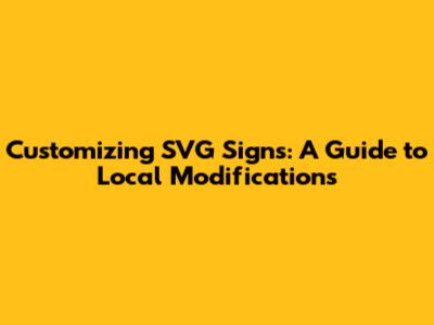 Customizing SVG Signs: A Guide to Local Modifications