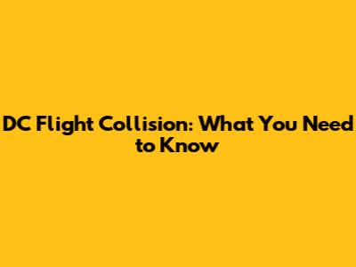 DC Flight Collision: What You Need to Know