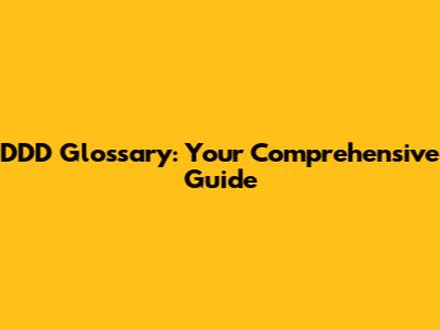 DDD Glossary: Your Comprehensive Guide